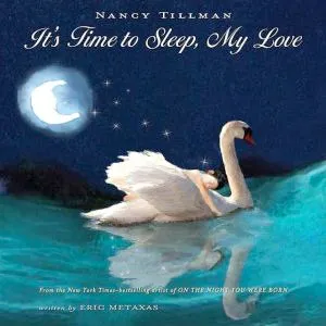 It's Time To Sleep, My Love by Metaxas, Eric; Illustrated by Nancy Tillman