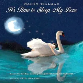 It's Time To Sleep, My Love by Metaxas, Eric; Illustrated by Nancy Tillman